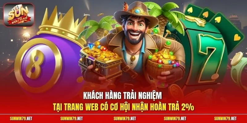 Sunwin ⭐️ Link Tải Sun.win Chính Thức Mới Nhất 06/2026 26 Sunwin Khách hàng trải nghiệm tại trang web có cơ hội nhận hoàn trả 2%
