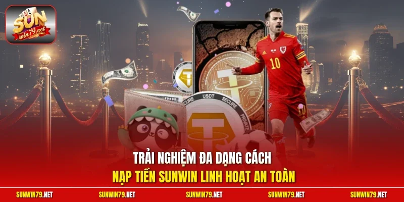 Nạp Tiền SUNWIN | Hướng Dẫn Giao Dịch Nhanh Tại Cổng Game 12 Sunwin Trải nghiệm đa dạng cách nạp tiền sunwin linh hoạt an toàn